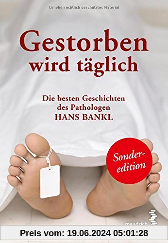 Gestorben wird täglich: Die besten Geschichten des Pathologen Hans Bankl